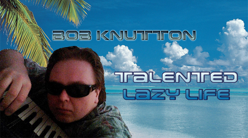 Bob Knutton – Talented Lazy Life [2011]
